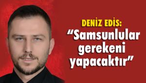 Edis, "Samsunlular gerekeni yapacaktır"
