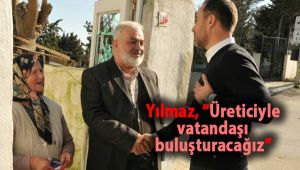 Yılmaz, "Üreticiyle vatandaşı buluşturacağız"