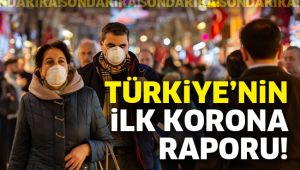 Türkiye’nin ilk korona raporu!