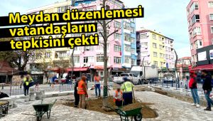 Meydan düzenlemesi vatandaşların tepkisini çekti