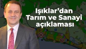 Işıklar’dan Tarım ve Sanayi açıklaması